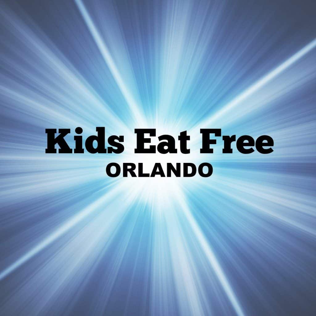 Kids eat free in Orlando 1 KIDS EAT FREE IN ORLANDO